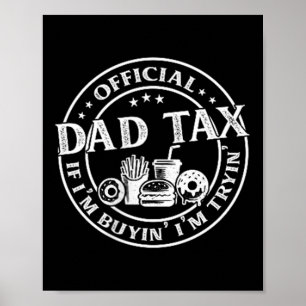 Dad Tax If Im Buyin Im Tryin Funny Fathers Day Men Poster