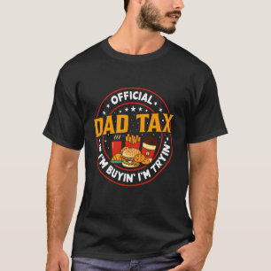 Dad Tax If I'm Buyin' I'm Tryin' Funny Fathers Day T-Shirt