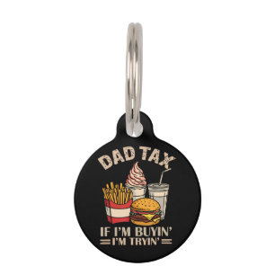 Dad Tax If I'M Buyin' I'M Tryin' Pet Tag