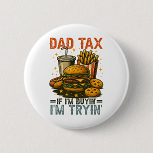 Dad Tax If Im Buying Im Trying Funny Dad 4th Of Ju 6 Cm Round Badge