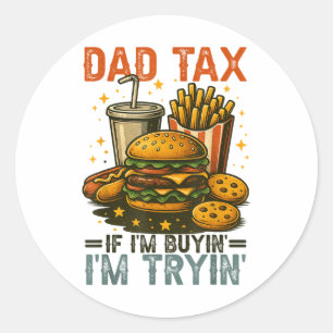 Dad Tax If Im Buying Im Trying Funny Dad 4th Of Ju Classic Round Sticker
