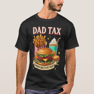 Dad Tax Making Sure It_s Not Poison Father_s Day F T-Shirt