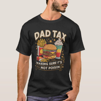 Dad Tax Making Sure It s Not Poison Funny Dad Joke T-Shirt