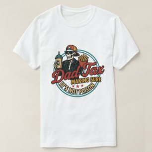 Dad Tax - Making Sure It’s Not Poison Funny Shirt