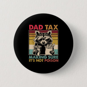 Dad Tax Making Sure It's Not Ison Father's Day Men 6 Cm Round Badge