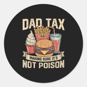 Dad Tax Making Sure It's Not Ison Father's Day Men Classic Round Sticker
