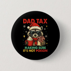 Dad Tax Making Sure It's Not Ison Raccoon Christma 6 Cm Round Badge