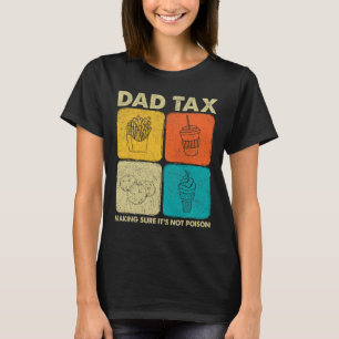 Dad Tax Making Sure It's Not Poison 1 T-Shirt