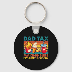 Dad Tax Making Sure It's Not Poison Dad Joke Fathe Key Ring