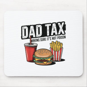 Dad Tax Making Sure Its Not Poison Fathers Day _1  Mouse Pad