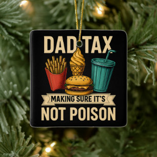 Dad Tax Making Sure It's Not Poison Father's Day Ceramic Ornament