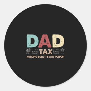 Dad Tax Making Sure It's Not Poison Fathers day Classic Round Sticker
