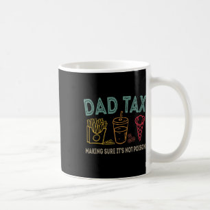 Dad Tax Making Sure It's Not Poison Fathers Day Da Coffee Mug
