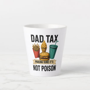 Dad Tax Making Sure It's Not Poison Father's Day Latte Mug