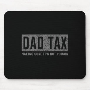 Dad Tax Making Sure It's Not Poison Fathers Day Me Mouse Pad