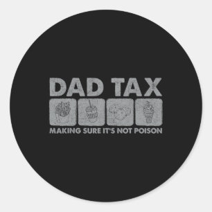 Dad Tax Making Sure It's Not Poison Funny Dad Joke Classic Round Sticker