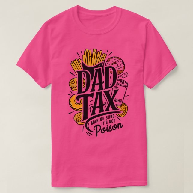 Dad Tax Making Sure Its Not Poison Funny Dad Tax T-Shirt (Design Front)
