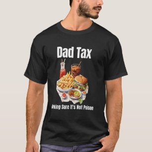 Dad Tax Making Sure It's Not Poison. Funny Father' T-Shirt