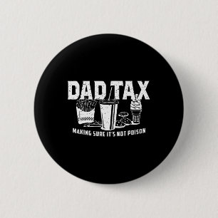 Dad Tax Making Sure It's Not Poison. Funny Fathers 6 Cm Round Badge