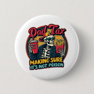 Dad Tax Making Sure It's Not Poison Funny Father's 6 Cm Round Badge