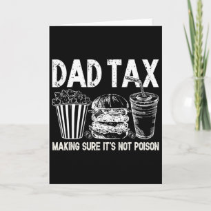 Dad Tax Making Sure It's Not Poison Funny Fathers  Card