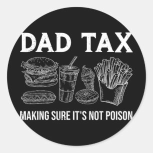 Dad Tax Making Sure It's Not Poison Funny Fathers Classic Round Sticker