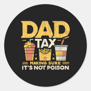 Dad Tax Making Sure It's Not Poison Funny Fathers  Classic Round Sticker