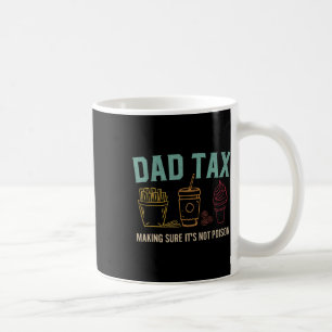 Dad Tax Making Sure It's Not Poison Funny Fathers Coffee Mug