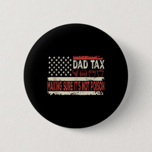 Dad Tax Making Sure Its Not Poison Funny Fathers D 6 Cm Round Badge
