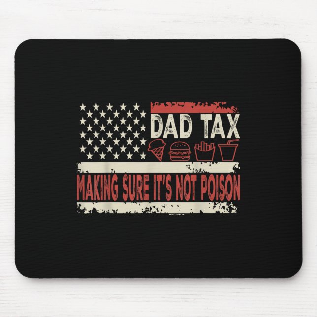 Dad Tax Making Sure Its Not Poison Funny Fathers D Mouse Pad (Front)