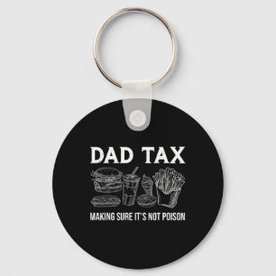 Dad Tax Making Sure It's Not Poison Funny Fathers Key Ring