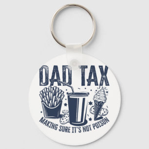 Dad Tax Making Sure It's Not Poison Funny Fathers  Key Ring