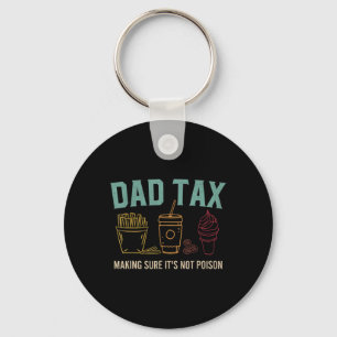 Dad Tax Making Sure It's Not Poison Funny Fathers Key Ring