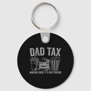 Dad Tax Making Sure It's Not Poison Funny Fathers  Key Ring