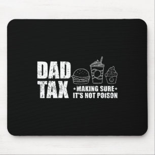 Dad Tax Making Sure It's Not Poison Funny Fathers  Mouse Pad