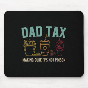 Dad Tax Making Sure It's Not Poison Funny Fathers Mouse Pad