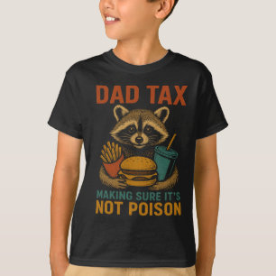 Dad Tax Making Sure It's Not Poison Funny Fathers T-Shirt