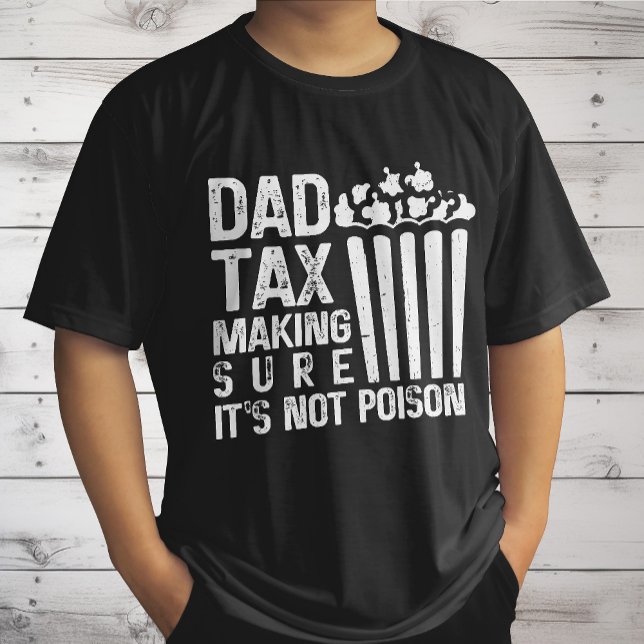 Dad Tax Making Sure It's Not Poison Funny Father's T-Shirt (Creator Uploaded)