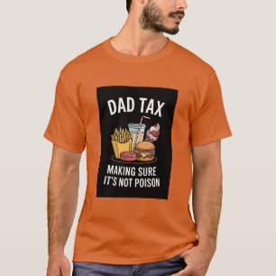 "Dad Tax Making Sure It's Not Poison" Funny Foodie T-Shirt