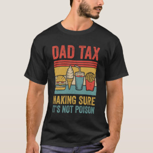 Dad Tax Making Sure It's Not Poison Funny Men Fath T-Shirt