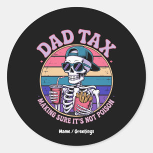 Dad Tax Making Sure It's Not Poison Funny Skeleton Classic Round Sticker