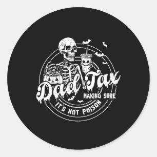 Dad Tax Making Sure It's Not Poison Happy Hallowee Classic Round Sticker