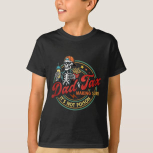 Dad Tax Making Sure Its Not Poison Men Funny Fathe T-Shirt