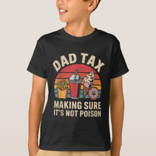 Dad Tax Making Sure Its Not Poison Retro Funny Fat T-Shirt