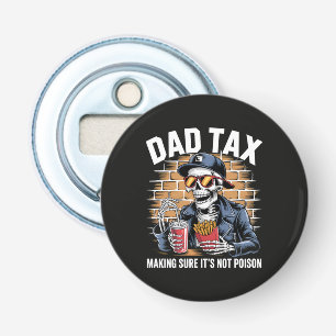 Dad Tax Making Sure It's Not Poison Skeleton Bottle Opener