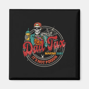 Dad Tax Making Sure It's Not Poison Skeleton Funny Magnet