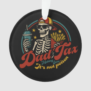 Dad Tax Making Sure It's Not Poison Skeleton Ornament