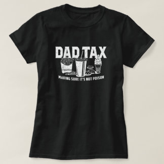 Dad Tax Making Sure It's Not Poison T-Shirt