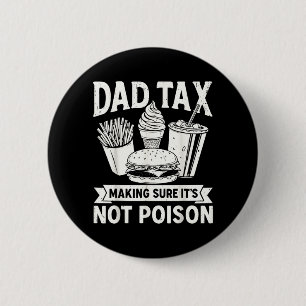 Dad Tax Making Sure Not Poison for Men Fathers Day 6 Cm Round Badge