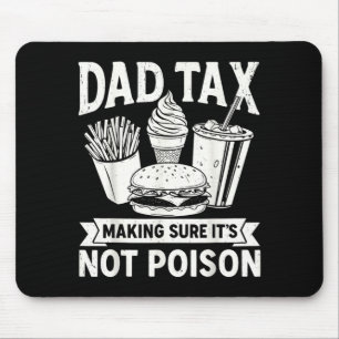 Dad Tax Making Sure Not Poison for Men Fathers Day Mouse Pad